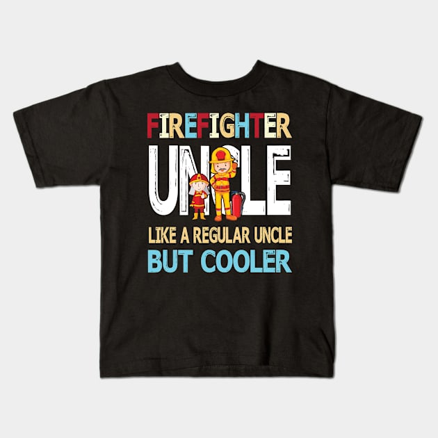 Firefighter Uncle Like A Regular Uncle But Cooler Happy Father Parent Summer July 4th Day Kids T-Shirt by DainaMotteut